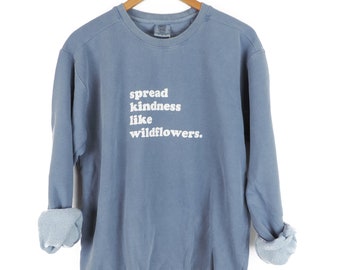 New Spread Kindness Like Wildflowers Comfort Colors Crewneck Sweatshirt Pullover // You Pick Color // Size S-3XL