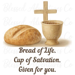 May include: Watercolor illustration featuring a loaf of bread, a chalice, and a wooden cross. The text reads "Bread of Life. Cup of Salvation. Given for you."
