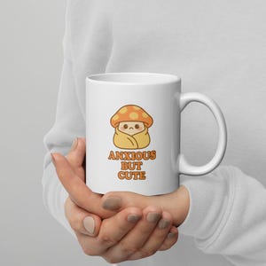 Anxious But Cute Mug – Kawaii Mushroom Anxiety Humor Mug, Cozy Comfort Gift for Introverts & Mental Health Warriors