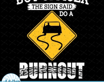 But Officer The Sign Said Do A Burnout Png, Officer I Do Burnout Png, Road Sign Png, Funny Driver Png