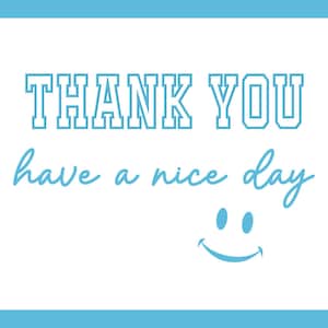 May include: A white background with the words "THANK YOU" in a blue, outlined, block letter font. Below, in a cursive font, are the words "have a nice day" and a smiling face.
