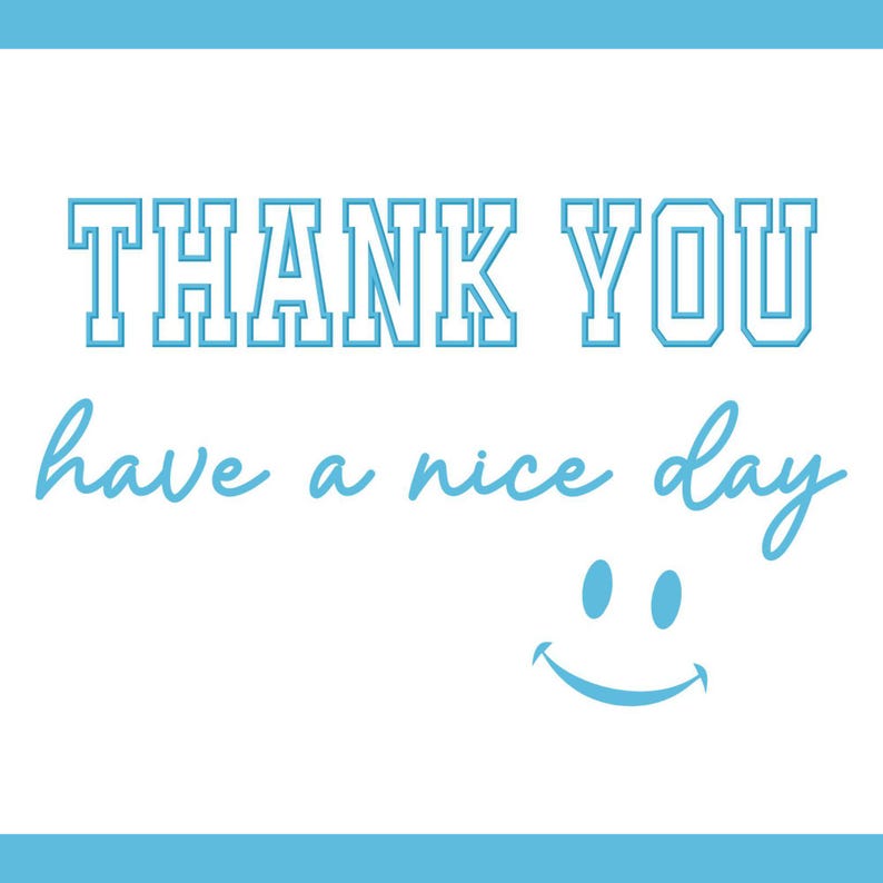 May include: A white background with the words "THANK YOU" in a blue, outlined, block letter font. Below, in a cursive font, are the words "have a nice day" and a smiling face.