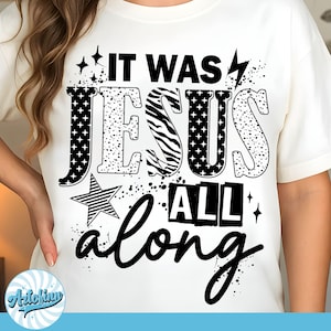 Jesus It was Jesus all along Sublimation Design, Christian Png, Bible Verse Png, Faith PNG File