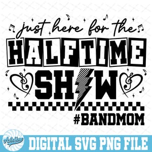 May include: Black and white graphic design with the text "just here for the HALFTIME SHOW" and "#BANDMOM". Musical notes and hearts with treble clefs are included in the design. The bottom of the design has a checkered pattern.
