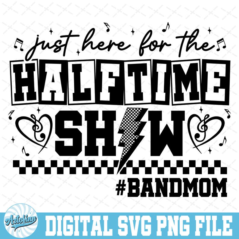 May include: Black and white graphic design with the text "just here for the HALFTIME SHOW" and "#BANDMOM". Musical notes and hearts with treble clefs are included in the design. The bottom of the design has a checkered pattern.
