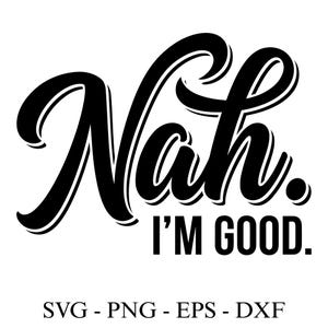 Könnte beinhalten: Schwarz-weiß Grafikdesign mit dem Wort "Nah" in fetter, kursiver Schrift, gefolgt von "I'M GOOD." in Blockschrift. Darunter steht der Text "SVG - PNG - EPS - DXF".