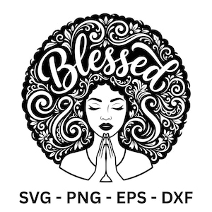 May include: Black and white graphic of a woman with closed eyes and hands clasped in prayer. The word "Blessed" is written in cursive above her head, surrounded by an ornate, swirling design. Below the image are the letters "SVG - PNG - EPS - DXF".