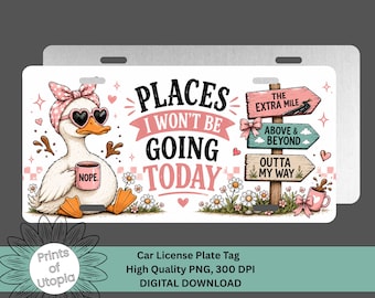 Sassy Introvert Goose, Places I Won’t Be Going Today License Plate Wrap PNG, Car Tag, Funny Humor Signs, Digital Download, Nope Not Today