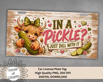 In A Pickle License Plate Wrap PNG, Highland Cow Pickle Design, Just Dill With It Funny Farmhouse Car Tag, Country Girl Digital Download