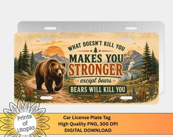 Lustige Bären-Nummernschild-Verpackung PNG, was dich nicht umbringt, macht dich stärker außer Bären, die sagen, Humor Car Tag Design, digitaler Download