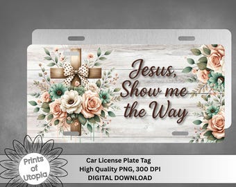 Jesus Show Me the Way License Plate Wrap, Christian Floral Car Tag PNG, Religious Design, Wooden Cross, Faith Based Auto Accessory Printable