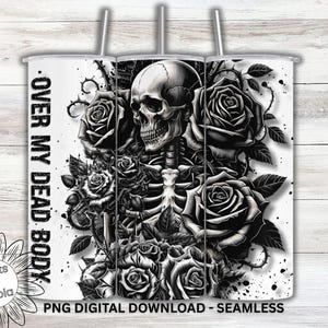 Over My Dead Body Tumbler Wrap PNG, Gothic Skeleton Skull Roses Design, 20oz Straight Sublimation, Goth Cup, Dark Floral Digital Download