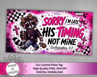 Funny Christian Racoon License Plate PNG, Sorry I'm Late His Timing Not Mine, Vibrant Sublimation Car Tag, Faith Saying, Digital Download
