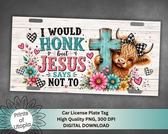 Floral Christian Highland Cow License Plate PNG, I Would Honk But Jesus Says Not To, Farmhouse Car Tag, Funny Faith Humor, Digital Download
