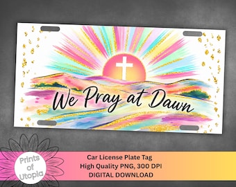 We Pray at Dawn License Plate Wrap PNG, Christian License Plate Design, Faith Based Cross, Vibrant Sunrise, Religious Car Tag Sublimation