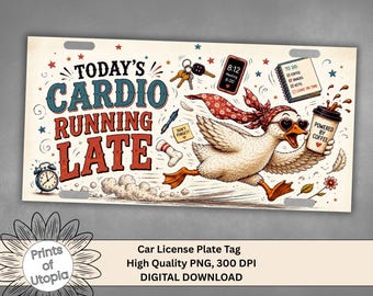 Funny Late Goose License Plate PNG, Today's Cardio Running Late Duck Design, Powered by Coffee Car Tag, Busy Mom Humor, Digital Download