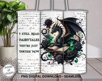 I Still Read Fairytales They’re Just Dirtier Now Dragon Tumbler 20oz Wrap PNG, Gothic Bookish Fantasy Roses, Dark Romance Book Tumbler Wrap