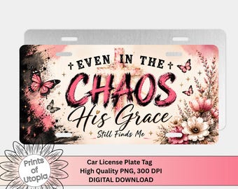 His Grace Finds Me Christian License Plate PNG, Even in the Chaos, Faith Inspired Car Tag, Pink Floral Cross Art Design, Digital Download