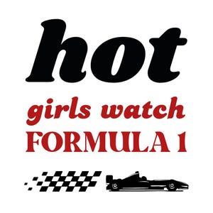 Könnte beinhalten: Schwarzer und roter Grafiktext mit der Aufschrift "hot girls watch FORMULA 1" mit einer schwarz-weißen Zielflagge und einer schwarzen Silhouette eines Rennwagens.