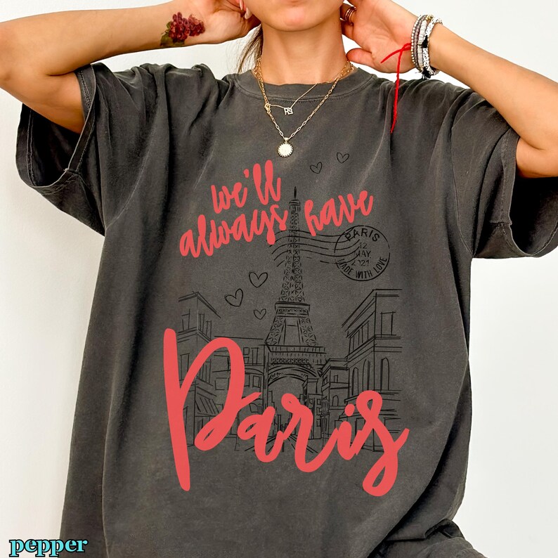 We'll Always Have Paris Shirt from Paris with Love Belly and Conrad Emily in Paris Inspired Comfort Colors Cotton T-Shirt Romantic Paris Tee in dark grey pepper