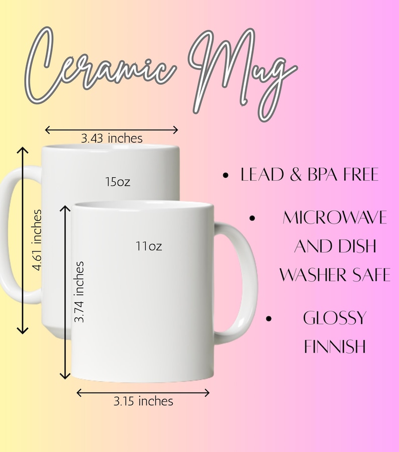 May include: Two white ceramic mugs, one 4.61 inches tall and 3.43 inches wide, the other 3.74 inches tall and 3.15 inches wide. The larger mug holds 15oz, the smaller 11oz. Text reads "Ceramic Mug", "Lead & BPA Free", "Microwave and Dish Washer Safe", and "Glossy Finish".