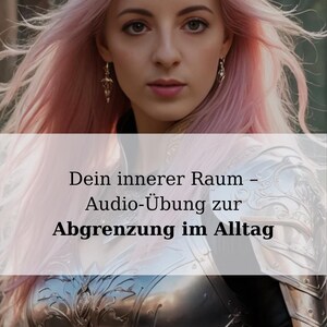 Könnte beinhalten: Eine Frau mit pinken Haaren trägt eine silberne Rüstung. Der Text auf dem Bild lautet "Dein innerer Raum - Audio-Übung zur Abgrenzung im Alltag".