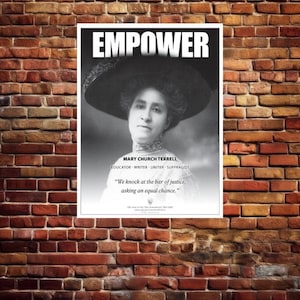 May include: A monochrome poster with the word "EMPOWER" at the top. The poster features a portrait of Mary Church Terrell, with text below identifying her as an educator, writer, uniter, and suffragist. The quote "We knock at the bar of justice, asking an equal chance" is also included.