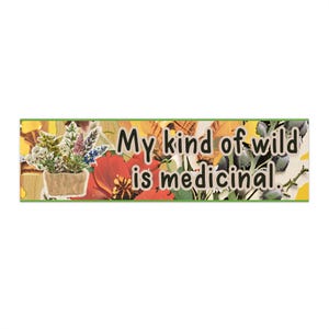 Medicinally Wild Bumper Sticker