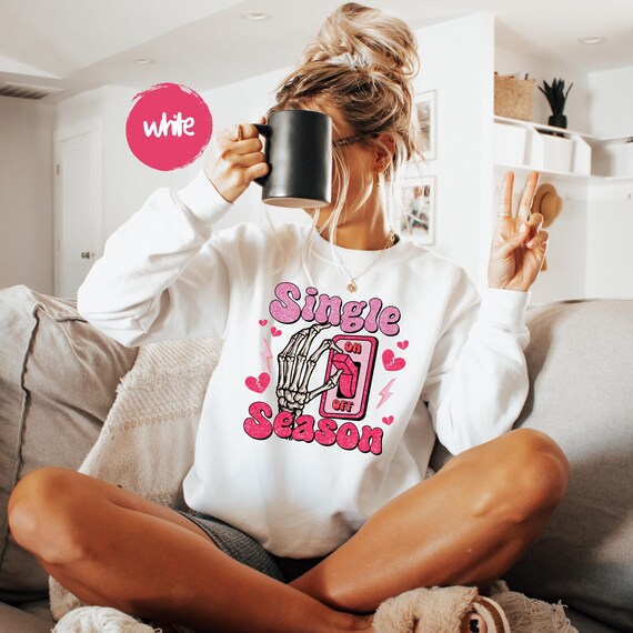 Single Season Sweatshirt, Funny Valentine Shirt, Single Girl Gift, Anti Valentine Sweatshirt, Cute Skeleton Shirt, Unisex Graphic Sweatshirt