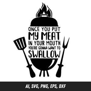 Funny BBQ Grill SVG | Once You Put My Meat In Your Mouth Clipart | Ai, Svg, Png, Eps, Dxf | Grilling Humor Design for Cricut & Aprons
