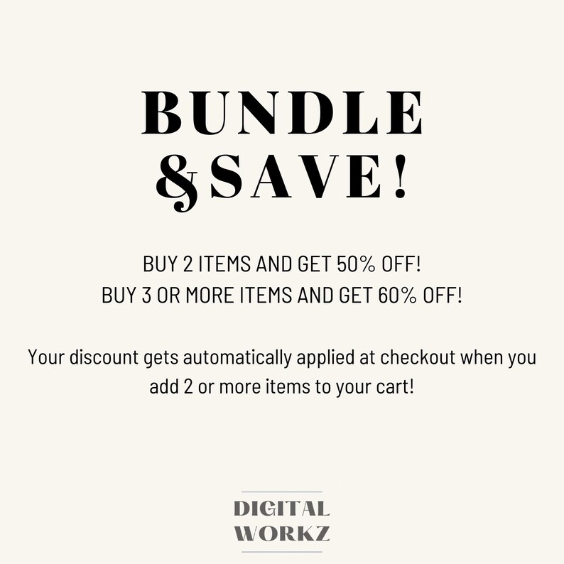 May include: A cream-colored graphic with the text "BUNDLE & SAVE!" in a bold, black font. The text below states "BUY 2 ITEMS AND GET 50% OFF!" and "BUY 3 OR MORE ITEMS AND GET 60% OFF!" The bottom of the graphic reads "DIGITAL WORKZ."