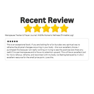 May include: A white background with the words "Recent Review" in dark gray. Below are four gold stars, followed by text that reads "Menopause Tracker & Prayer Journal: Midlife Women's Wellness (Printable Log)." A customer review is below.