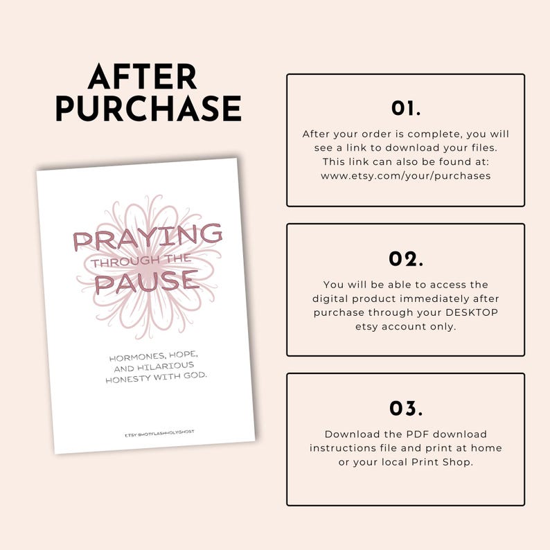 May include: A white print with the words "PRAYING THROUGH THE PAUSE" in a floral design. The print also includes the text "HORMONES, HOPE, AND HILARIOUS HONESTY WITH GOD." Instructions for downloading the digital product are also included.