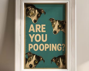Are you pooping poster, italian greyhound poster,italian greyhound wall art, funny bathroom wall art,printable bathroom wall art, dog poster