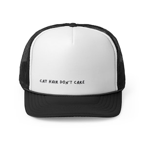 Cat Hair Dont Care Hat / Funny Cat Mom Trucker Cap