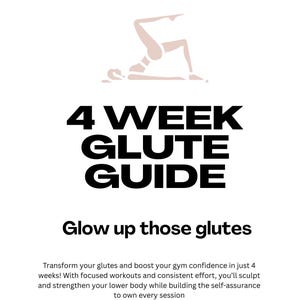 May include: A white graphic with the text "4 WEEK GLUTE GUIDE" in bold black letters. The image includes a light brown illustration of a person doing a glute exercise. The text "Glow up those glutes" is also included.