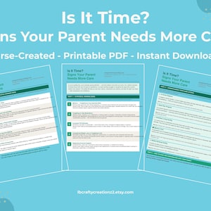 May include: A teal background with three documents titled "Is It Time? Signs Your Parent Needs More Care." The documents are white with green accents and contain text. The top text reads "Nurse-Created - Printable PDF - Instant Download."