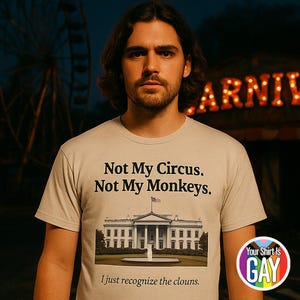 Political Protest Shirt Funny Not My Circus Not My Monkeys Clown Government Satire Tee with White House Illustration by Your Shirt Is Gay