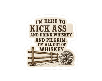 John Wayne quote sticker, John Wayne quote, I'm here to drink whiskey sticker