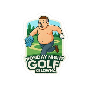 Kelowna Golf sticker, Kelowna Golf fight. Monday night golf sticker