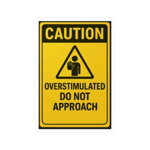 Caution Overstimulated Vinyl Decal | Fun Warning Sign for Home, Office, Stickers for Anxiety Awareness, Unique Gift, Decor, Car