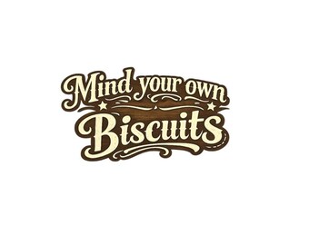 Mind Your Own Biscuits Kiss-Cut Vinyl Decal | Funny Phrase Sticker