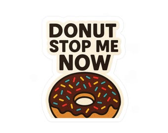 Donut stop me now sticker, donut sticker