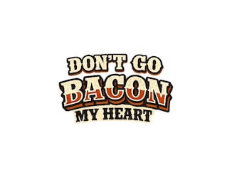Don't Go Bacon My Heart sticker | kiss-cut vinyl decal