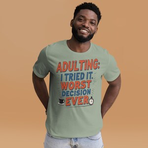 Adulting: I Tried It. Worst Decision Ever T-Shirt | Funny Adulting Tee | Sarcastic Graphic Shirt