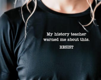 Midterm Election Voting Shirt, My History Teacher Warned Me About This T-Shirt, Resist Fascism Graphic Tee, Anti-Trump Gift