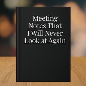 Funny Coworker Gift Notebook, Meeting Notes That I Will Never Look At Again Journal, Office Humor Gift for Boss, Employee, Work Bestie