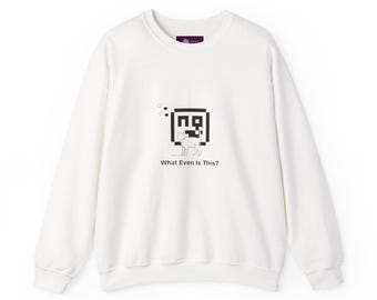 What Even Is This? Sweatshirt | meme reset, internet nostalgia