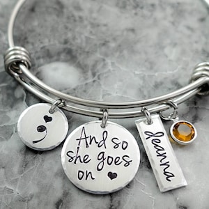 Semicolon Jewelry, Personalized Charm Bangle Bracelet, And so she goes on, Suicide Depression Awareness, Hand Stamped