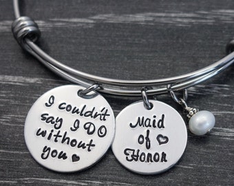 Maid of Honor Bracelet, Personalized Bangle, I couldn't say I do without you, Wedding Gift for MOH